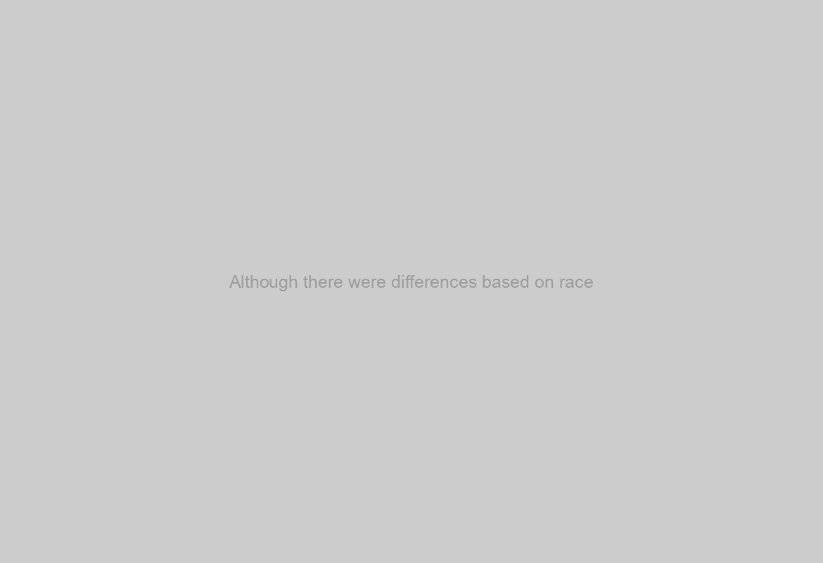 Although there were differences based on race
